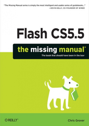 Flash CS5.5: The Missing Manual. 6th Edition - Chris Grover
