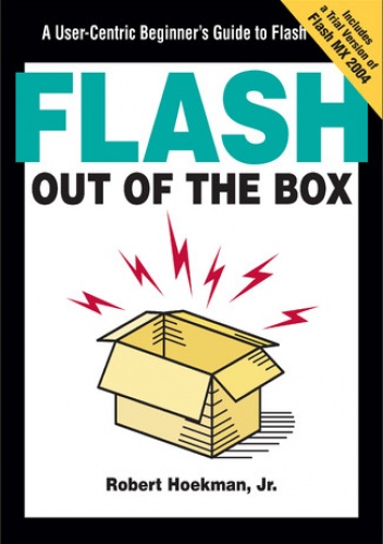Flash Out of the Box. A User-Centric Beginner's Guide to Flash - Robert Hoekman Jr.