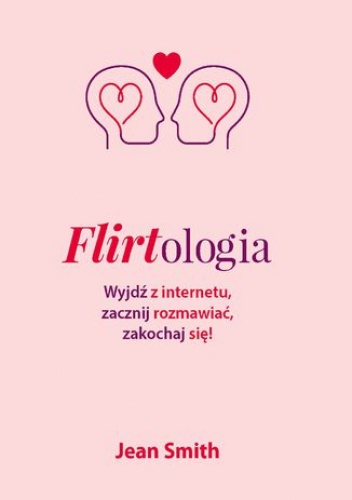 Flirtologia. Wyjdź z internetu, zacznij rozmawiać, zakochaj się! - Smith Jean