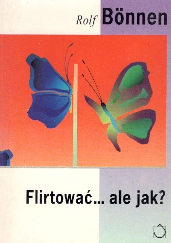 Flirtować... ale jak? - Rolf Bonnen