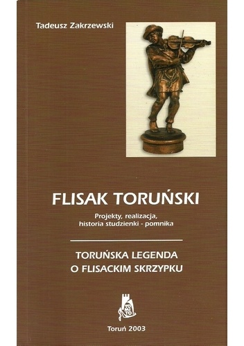 Flisak toruński. Toruńska legenda o flisackim skrzypku - Tadeusz Zakrzewski