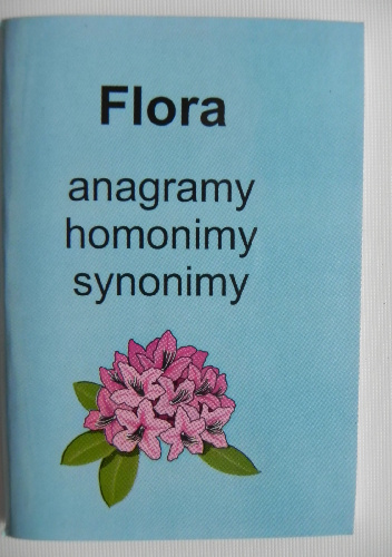 Flora. Anagramy, homonimy, synonimy - Jerzy Marchewka