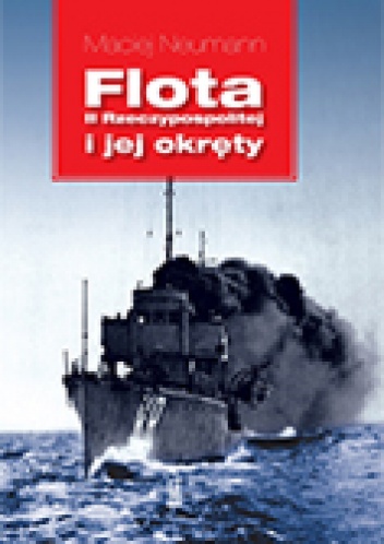 Flota II Rzeczypospolitej i jej okręty - Maciej Neumann