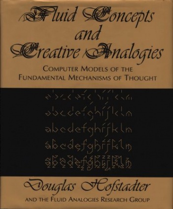 Fluid Concepts and Creative Analogies: Computer Models of the Fundamental Mechanisms of Thought - Douglas Hofstadter