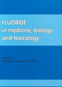 Fluoride in medicine, biology and toxicology - Dariusz Chlubek