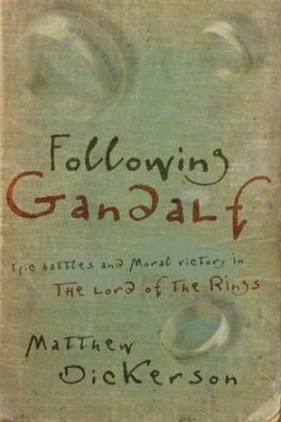 Following Gandalf: Epic Battles and Moral Victory in the Lord of the Rings - Matthew T. Dickerson