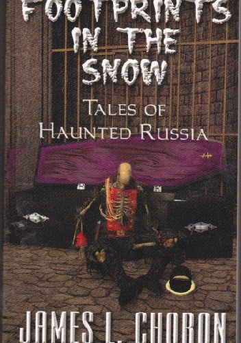 Footprints in the Snow. True Stories of Haunted Russia - James L. Choron