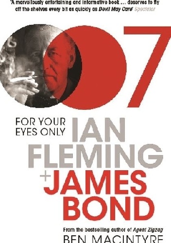 For Your Eyes Only: Ian Fleming and James Bond - Ben Macintyre