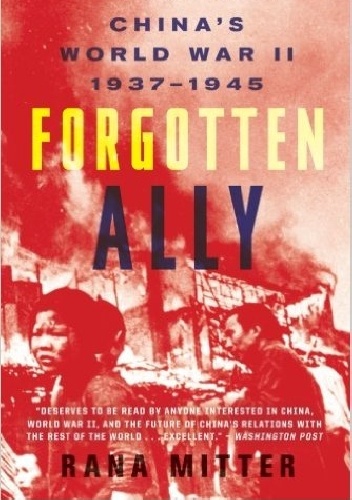 Forgotten Ally: China's World War II, 1937-1945 - Rana Mitter