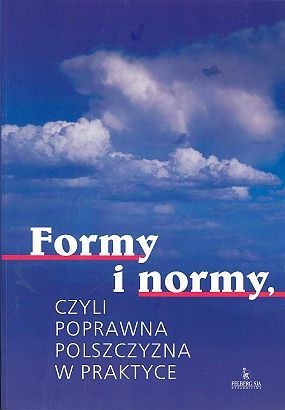 Formy i normy, czyli poprawna polszczyzna w praktyce - Katarzyna Mosiołek-Kłosińska