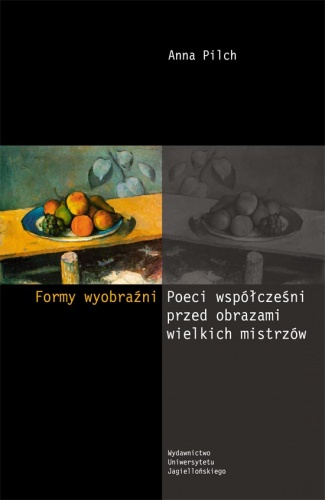 Formy wyobraźni. Poeci współcześni przed obrazami wielkich mistrzów - Anna Pilch
