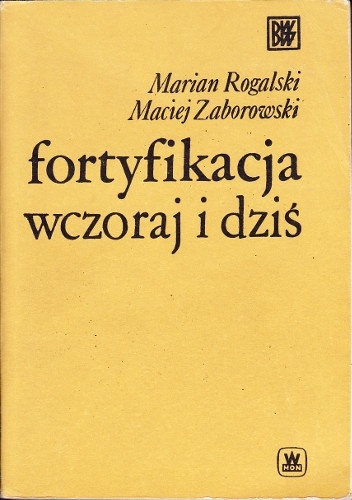 Fortyfikacja wczoraj i dziś - Marian Rogalski, Maciej Zaborowski