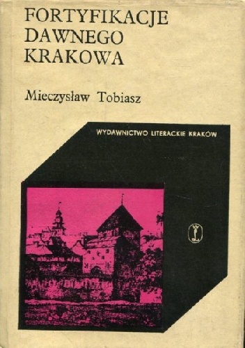 Fortyfikacje dawnego Krakowa - Mieczysław Tobiasz