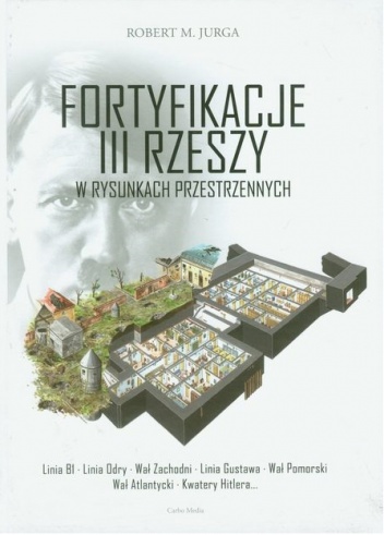 Fortyfikacje III Rzeszy w rysunkach przestrzennych - Robert M. Jurga