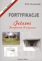 Fortyfikacje Jeleśni. Przyborów-Krzyżowa - Piotr Suchanek