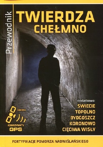 Fortyfikacje Pomorza Nadwiślańskiego - Twierdza Chełmno - Jakub Franczak, Włodzimierz Grabowski