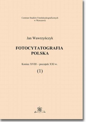 Fotocytatografia polska (1). Koniec XVIII - początek XXI w - Jan Wawrzyńczyk