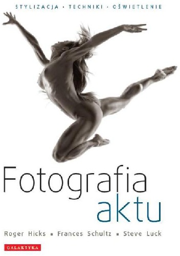 FOTOGRAFIA AKTU. STYLIZACJA - TECHNIKI - OŚWIETLENIE