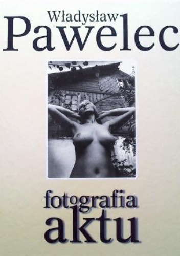 Fotografia aktu - Władysław Pawelec