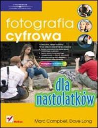 Fotografia cyfrowa dla nastolatków - Marc Campbell, Dave Long