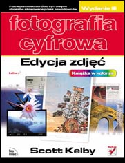 Fotografia cyfrowa. Edycja zdjęć - Scott Kelby