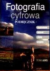 Fotografia cyfrowa. Podręcznik - Tom Ang