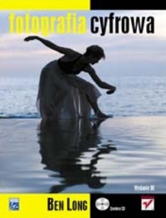 Fotografia cyfrowa. Wydanie III - Ben Long
