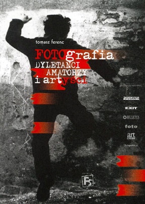 Fotografia. Dyletanci, amatorzy i artyści. - Tomasz Ferenc