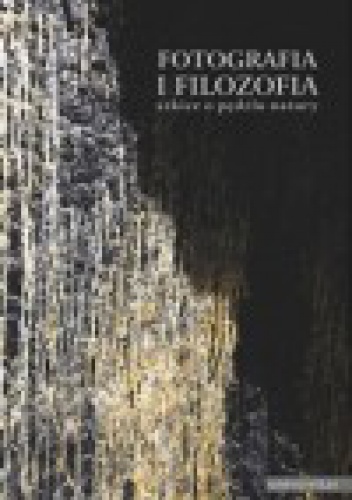 Fotografia i filozofia. Szkice o pędzlu natury - praca zbiorowa