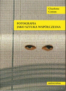 Fotografia jako sztuka współczesna - Charlotte Cotton