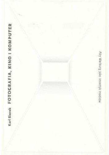 Fotografia, kino i komputer. Aby Warburg jako teoretyk mediów - Karl Sierek