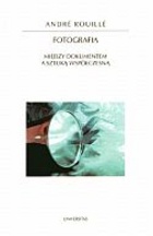 Fotografia. Między dokumentem a sztuką współczesną - Andre Rouille