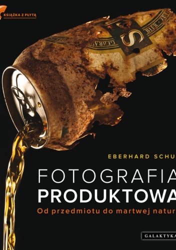 Fotografia produktowa. Od przedmiotu do martwej natury - Eberhard Schuy