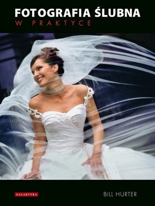 Fotografia ślubna w praktyce - Bill Hurter