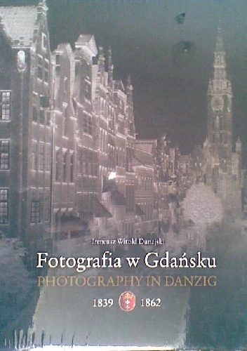 Fotografia w Gdańsku 1839-1862 - Ireneusz Dunajewski