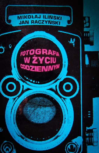 Fotografia w życiu codziennym - Mikołaj Iliński, Jan Raczyński