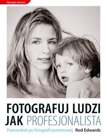 Fotografuj ludzi jak profesjonalista - Rod Edwards