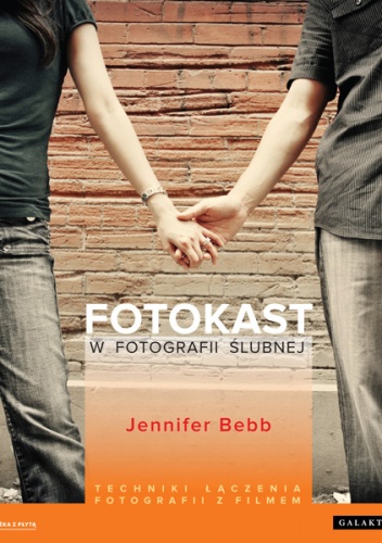 Fotokast w fotografii ślubnej. Techniki łączenia fotografii z filmem - Jennifer Bebb