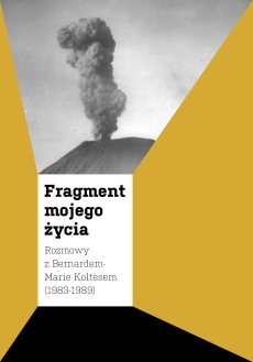 Fragment mojego życia: Rozmowy z Bernardem-Marie Koltèsem (1983-1989) - Bernard-Marie Koltès
