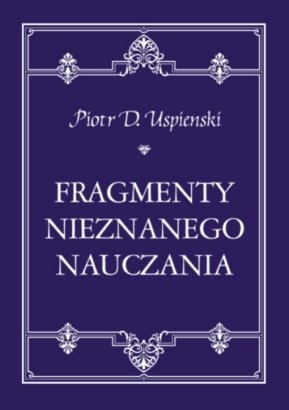 Fragmenty Nieznanego Nauczania - Piotr Demianowicz Uspienski