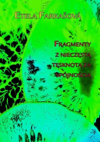 Fragmenty z nieczęstą tęsknotą za spójnością - Etela Farkašová