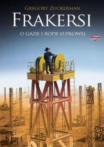 Frakersi. O gazie i ropie łupkowej - Gregory Zuckerman