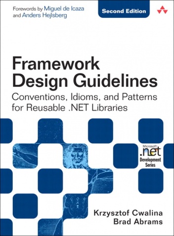 Framework Design Guidelines: Conventions, Idioms, and Patterns for Reusable .NET Libraries - Krzysztof Cwalina, Brad Abrams