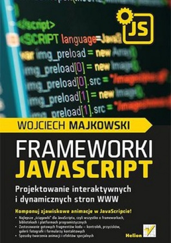 Frameworki JavaScript. Projektowanie interaktywnych i dynamicznych stron WWW - Wojciech Majkowski