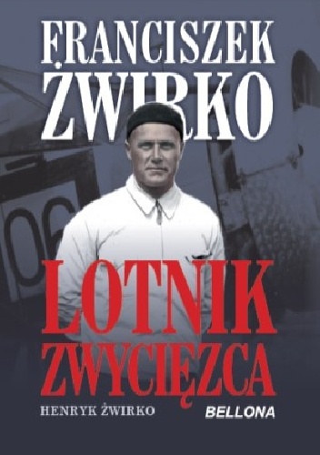 Franciszek Żwirko. Lotnik zwycięzca - Henryk Żwirko