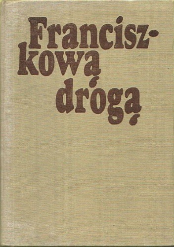 Franciszkową drogą. Duszpasterskie i ascetyczne materialy o św. Franciszku z Asyżu - Joachim Roman Bar OFMConv