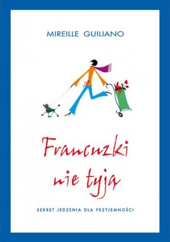 Francuzki nie tyją. Sekret jedzenia dla przyjemności - Guiliano Mireille