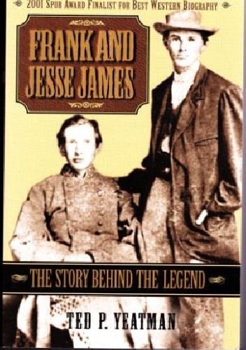 Frank and Jesse James: the story behind the legend - Ted P. Yeatman
