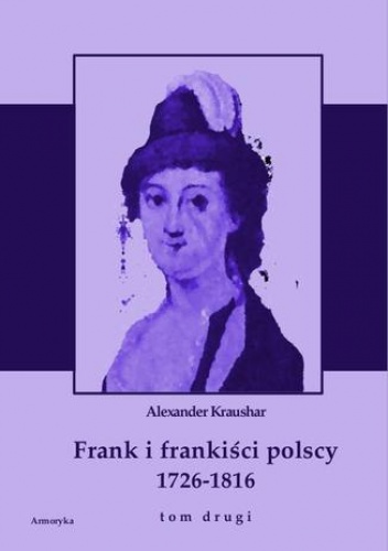 Frank i frankiści polscy 1726-1816. Monografia historyczna osnuta na źródłach archiwalnych i rękopiśmiennych. Tom drugi - Aleksander Kraushar