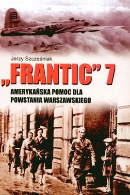 Frantic 7 Amerykańska pomoc dla Powstania Warszawskiego - Jerzy Szcześniak